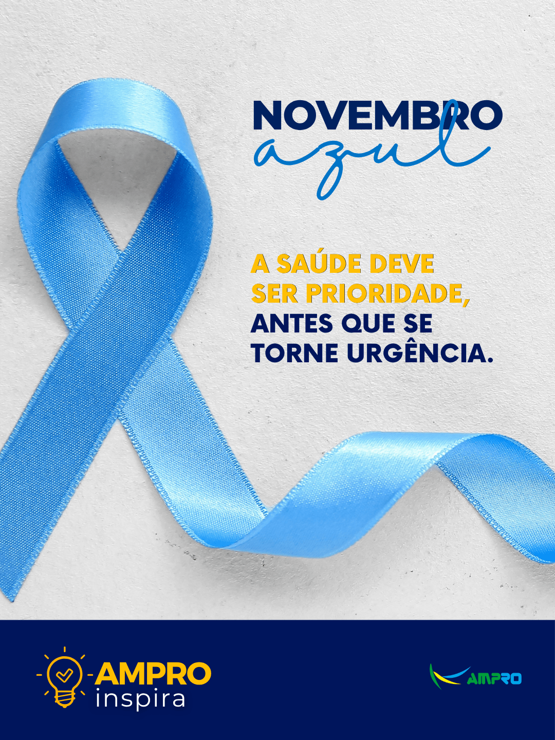 AMPRO INSPIRA: Novembro Azul A saúde deve ser prioridade, antes que se torne urgência.